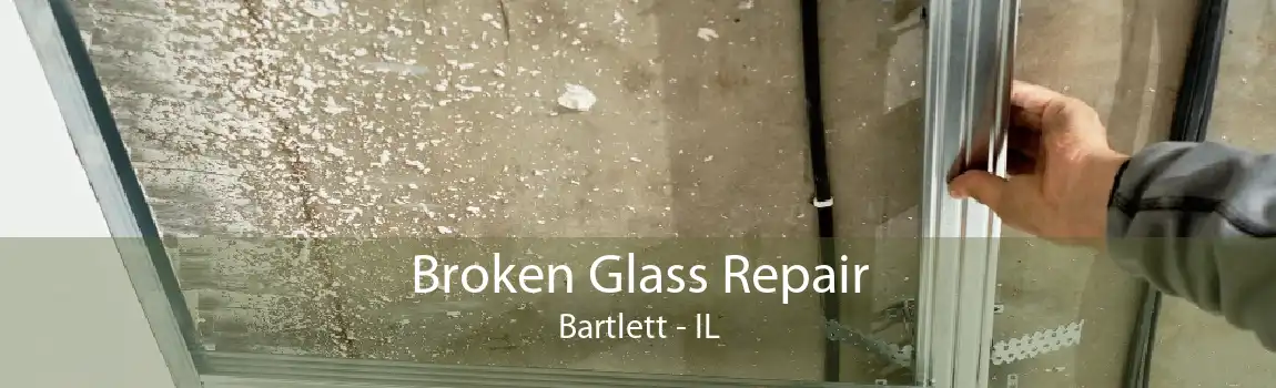 Broken Glass Repair Bartlett - IL