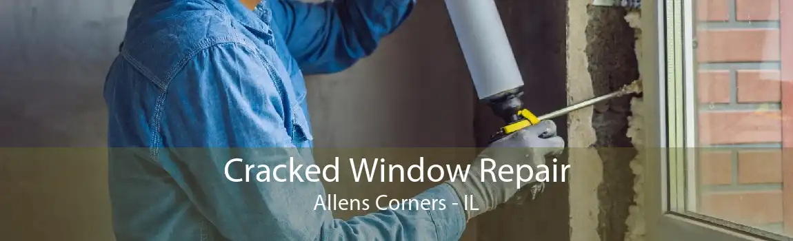 Cracked Window Repair Allens Corners - IL