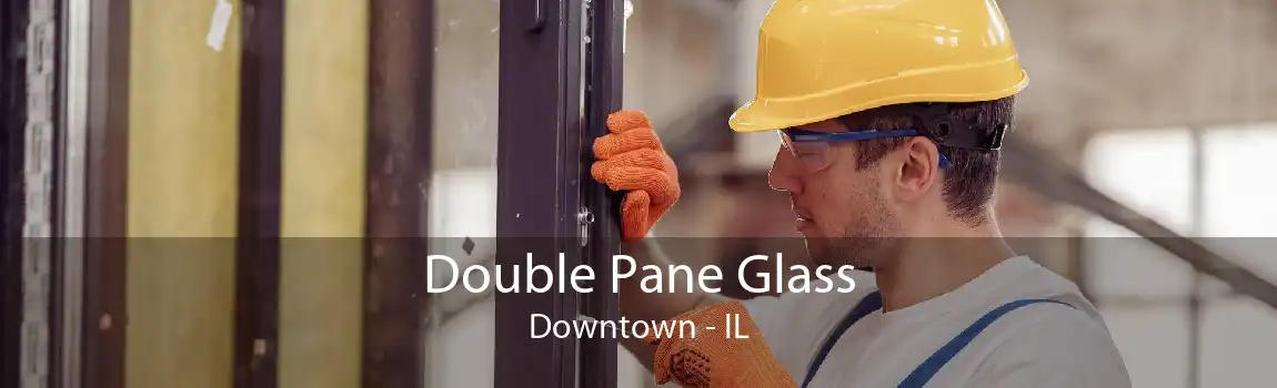 Double Pane Glass Downtown - IL