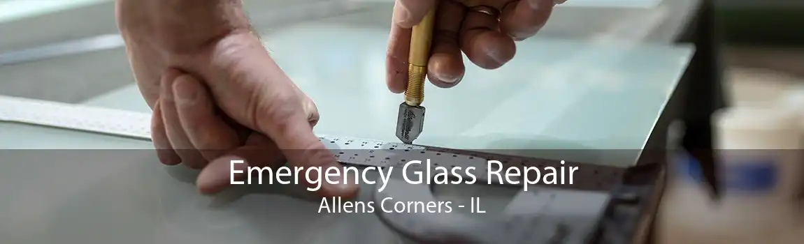 Emergency Glass Repair Allens Corners - IL