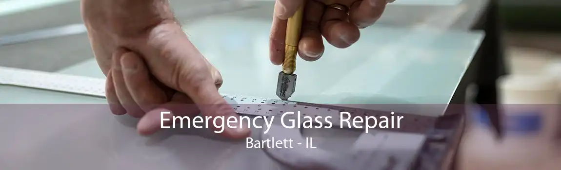 Emergency Glass Repair Bartlett - IL