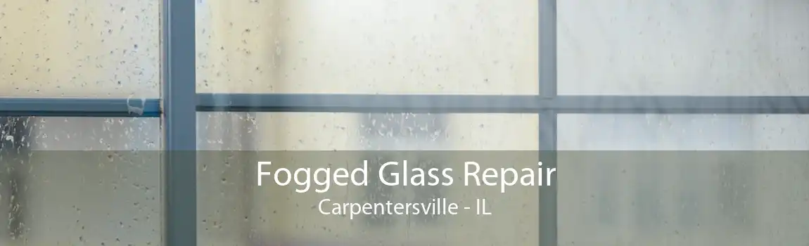 Fogged Glass Repair Carpentersville - IL