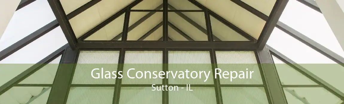 Glass Conservatory Repair Sutton - IL