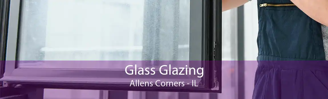 Glass Glazing Allens Corners - IL