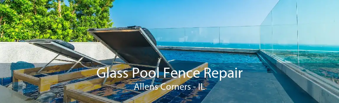 Glass Pool Fence Repair Allens Corners - IL