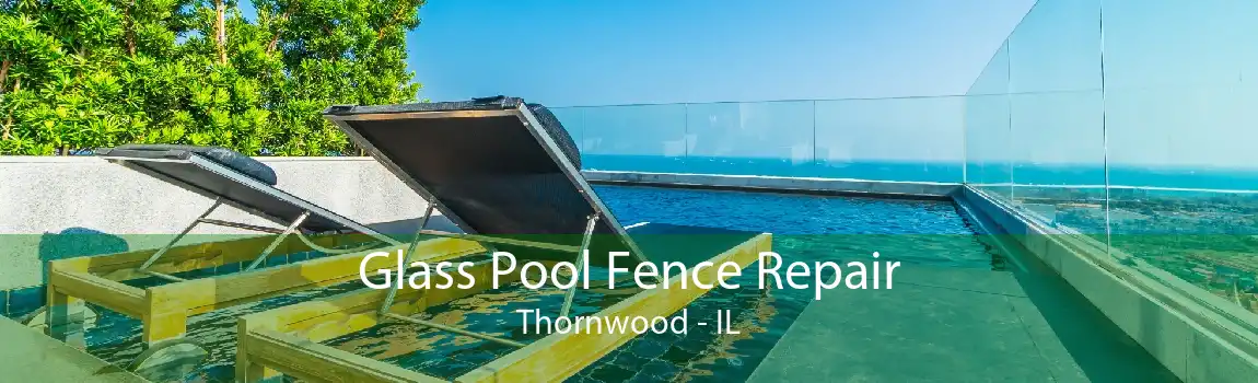 Glass Pool Fence Repair Thornwood - IL