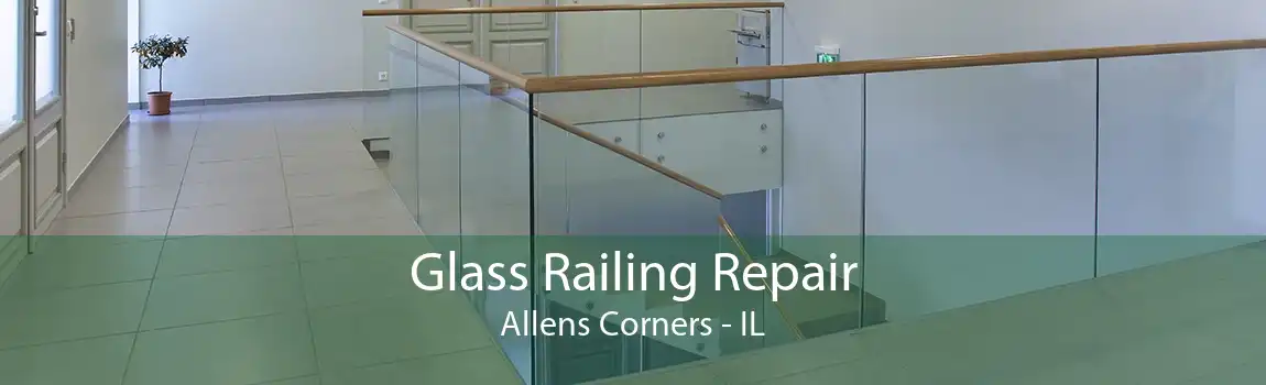 Glass Railing Repair Allens Corners - IL