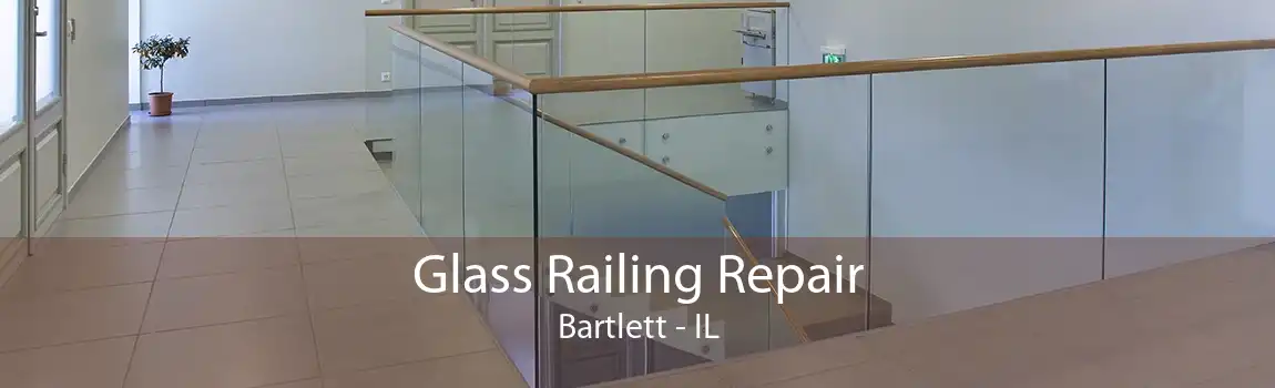 Glass Railing Repair Bartlett - IL