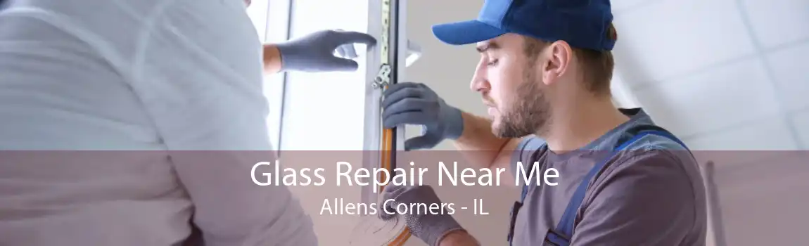 Glass Repair Near Me Allens Corners - IL