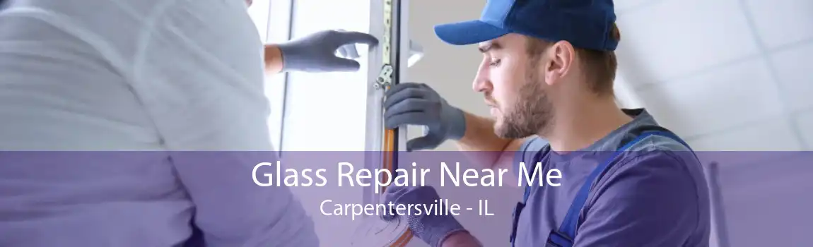 Glass Repair Near Me Carpentersville - IL