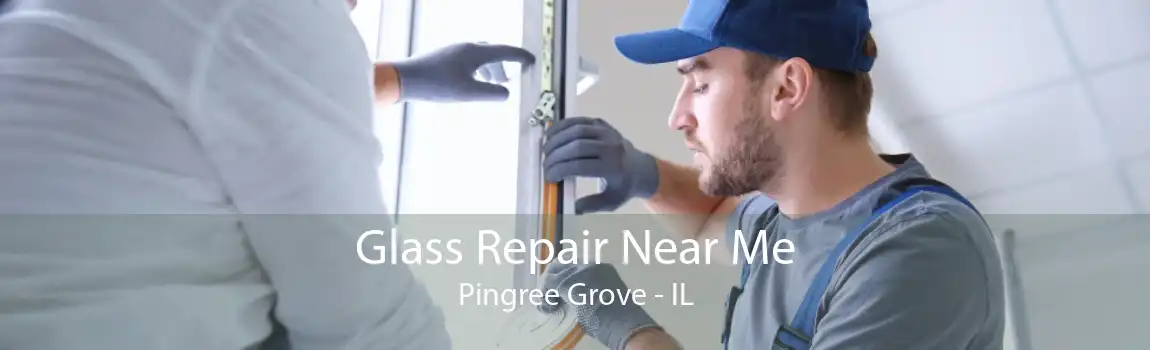 Glass Repair Near Me Pingree Grove - IL