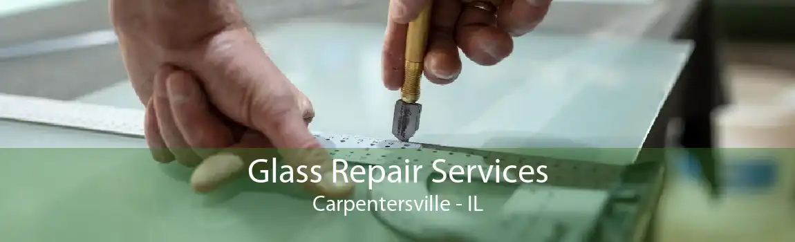 Glass Repair Services Carpentersville - IL