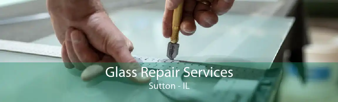 Glass Repair Services Sutton - IL