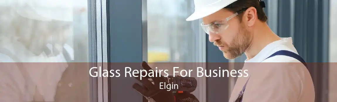 Glass Repairs For Business Elgin