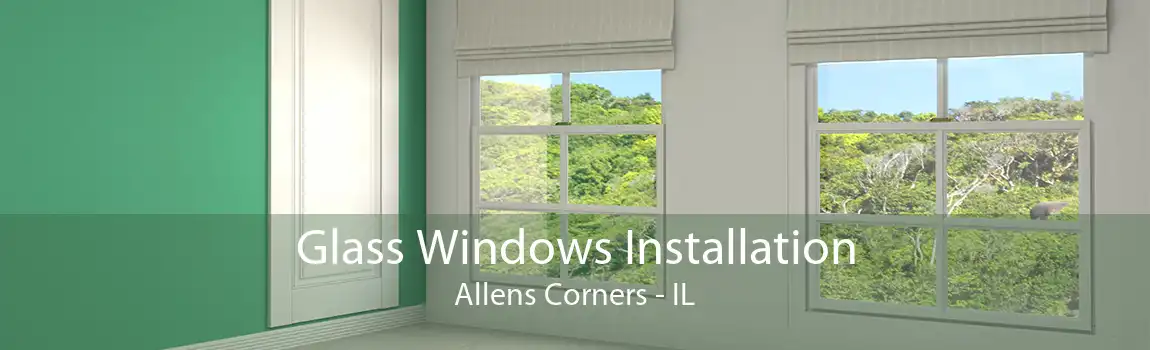 Glass Windows Installation Allens Corners - IL