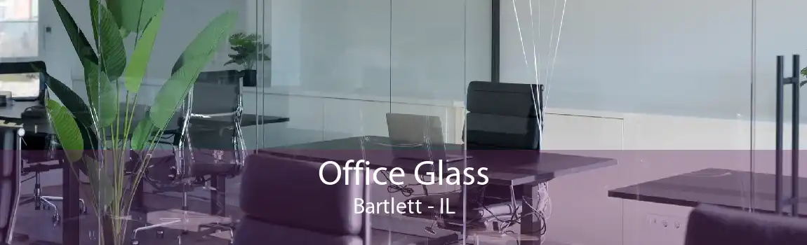 Office Glass Bartlett - IL