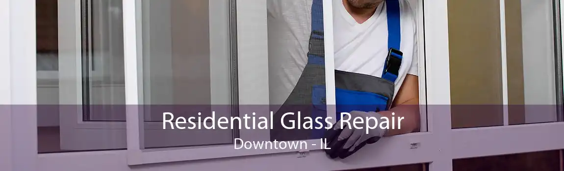 Residential Glass Repair Downtown - IL