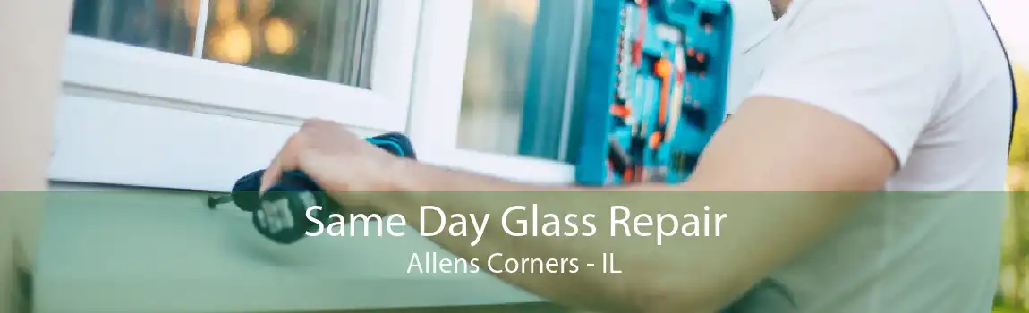 Same Day Glass Repair Allens Corners - IL