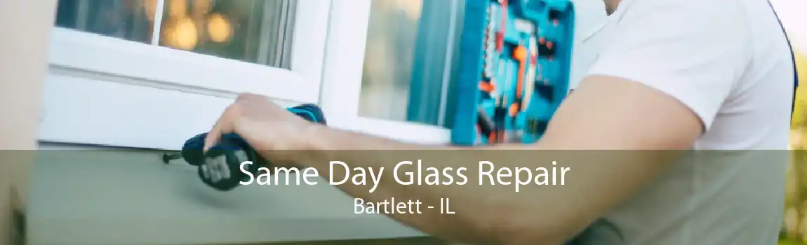 Same Day Glass Repair Bartlett - IL