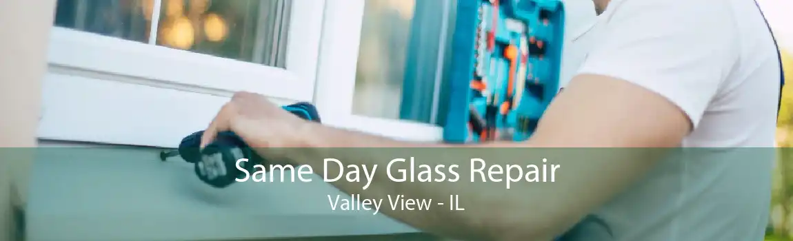 Same Day Glass Repair Valley View - IL