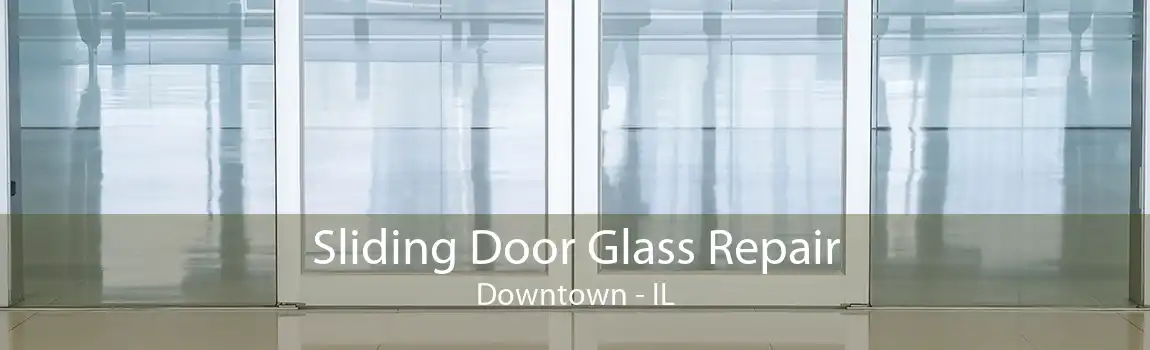 Sliding Door Glass Repair Downtown - IL