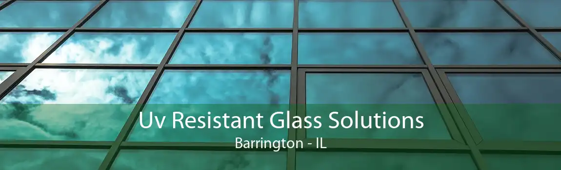 Uv Resistant Glass Solutions Barrington - IL