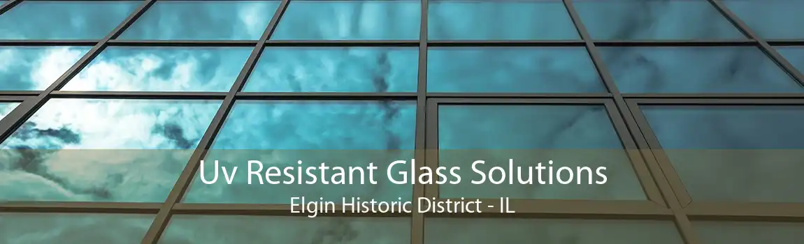 Uv Resistant Glass Solutions Elgin Historic District - IL