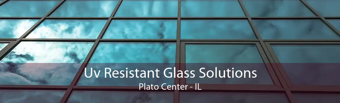 Uv Resistant Glass Solutions Plato Center - IL