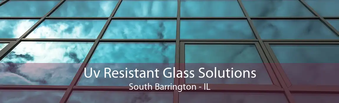 Uv Resistant Glass Solutions South Barrington - IL