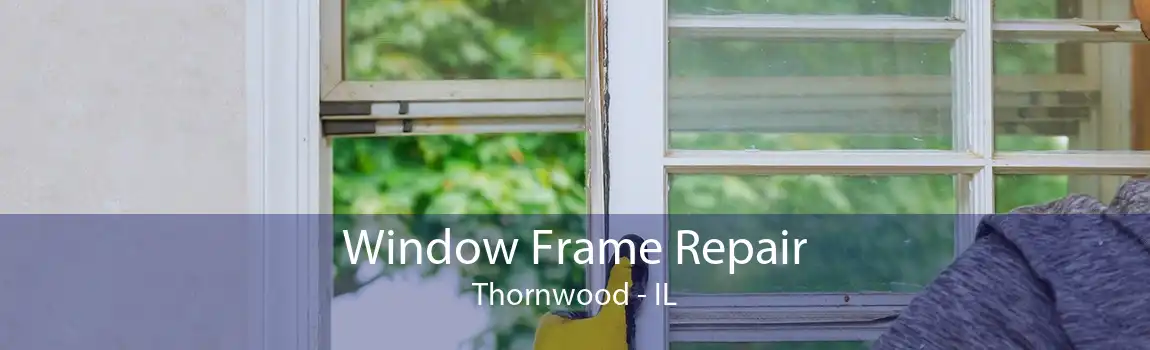 Window Frame Repair Thornwood - IL