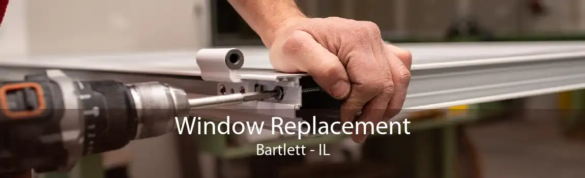 Window Replacement Bartlett - IL