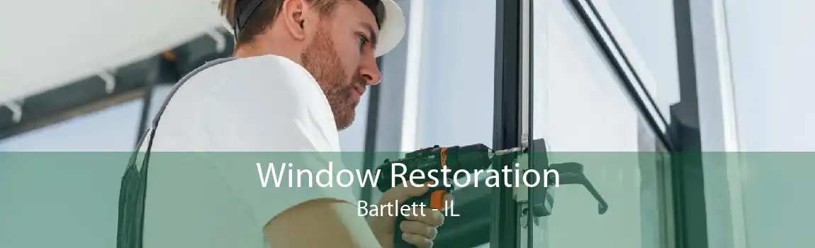 Window Restoration Bartlett - IL